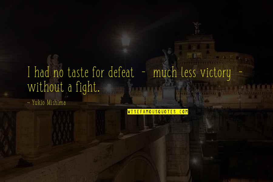 Isfan Fajar Quotes By Yukio Mishima: I had no taste for defeat - much