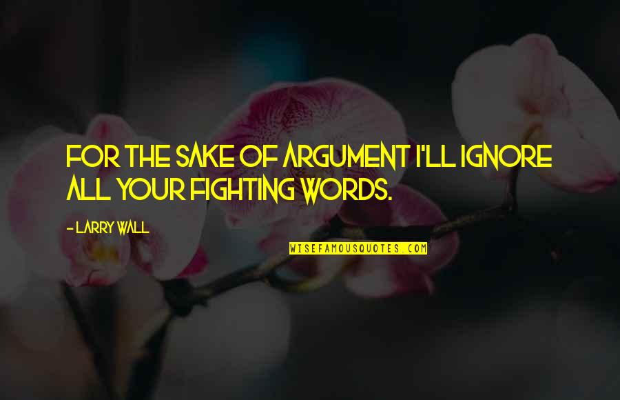 Ishara Shayari Quotes By Larry Wall: For the sake of argument I'll ignore all