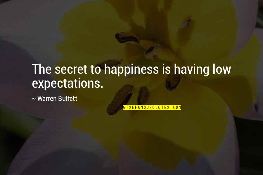 Ishibe Koji Quotes By Warren Buffett: The secret to happiness is having low expectations.