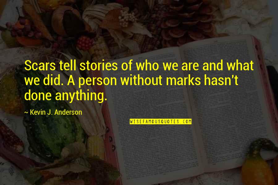 Ishmaelite Quotes By Kevin J. Anderson: Scars tell stories of who we are and