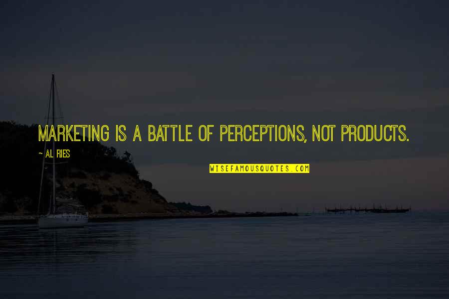 Ishwara Parama Quotes By Al Ries: Marketing is a battle of perceptions, not products.