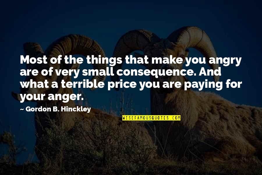 Isidore Miller Quotes By Gordon B. Hinckley: Most of the things that make you angry