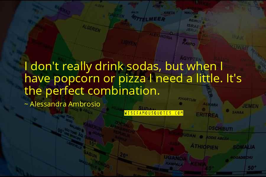 Isit's Quotes By Alessandra Ambrosio: I don't really drink sodas, but when I