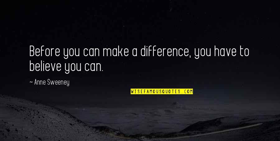 Iskrene Price Quotes By Anne Sweeney: Before you can make a difference, you have