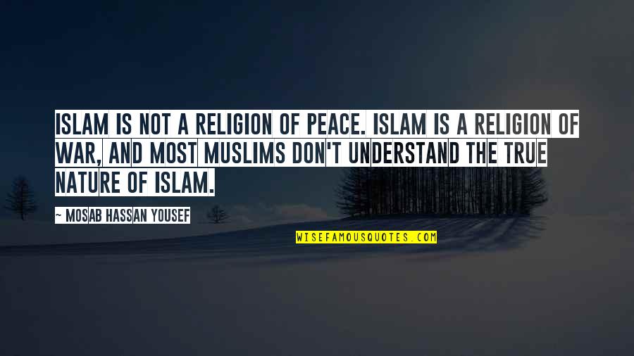 Islam Is The Religion Of Peace Quotes By Mosab Hassan Yousef: Islam is not a religion of peace. Islam