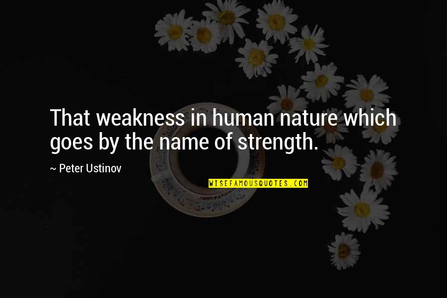 Islam Quran Peace Quotes By Peter Ustinov: That weakness in human nature which goes by