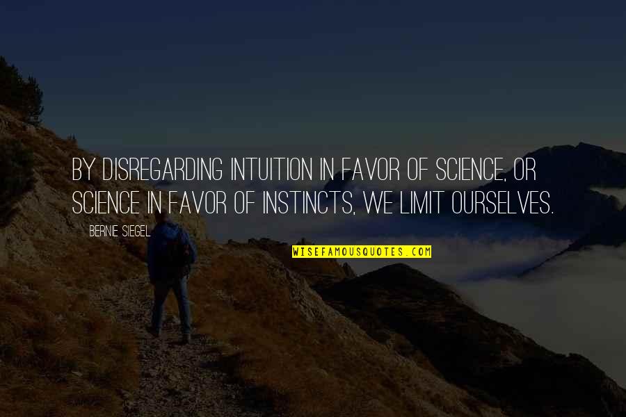 Islamic Archive Quotes By Bernie Siegel: By disregarding intuition in favor of science, or