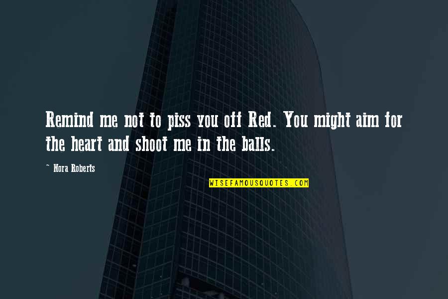 Islamic Death Remembrance Quotes By Nora Roberts: Remind me not to piss you off Red.