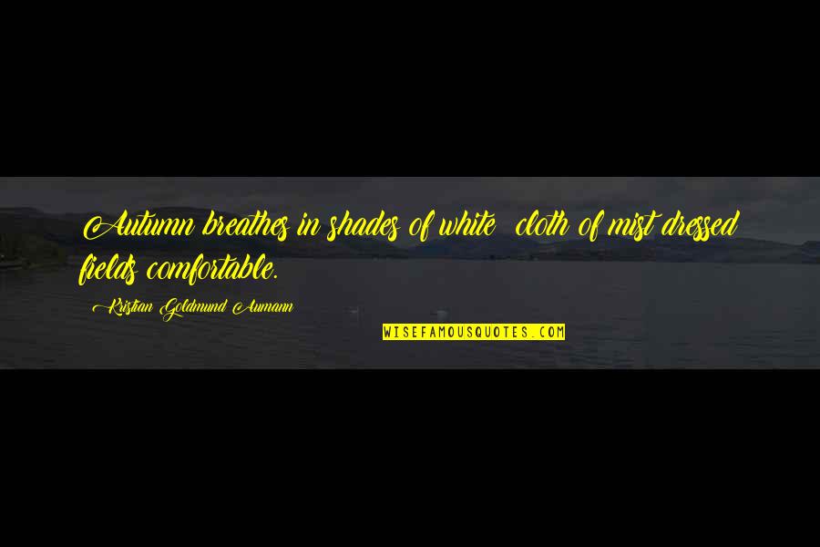 Islamic Friday Quotes By Kristian Goldmund Aumann: Autumn breathes in shades of white; cloth of