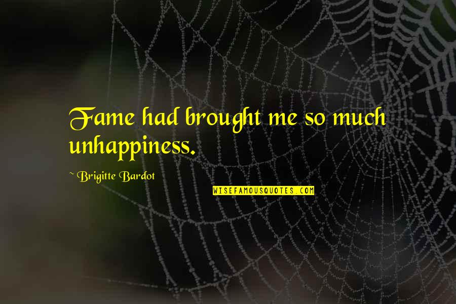 Island Paradise Quotes By Brigitte Bardot: Fame had brought me so much unhappiness.