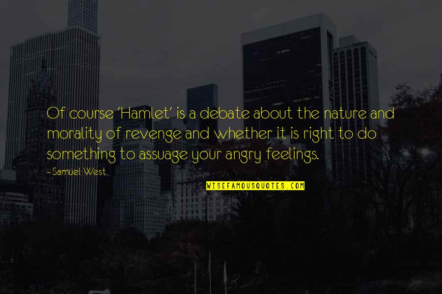 Ismat Iqbal Quotes By Samuel West: Of course 'Hamlet' is a debate about the