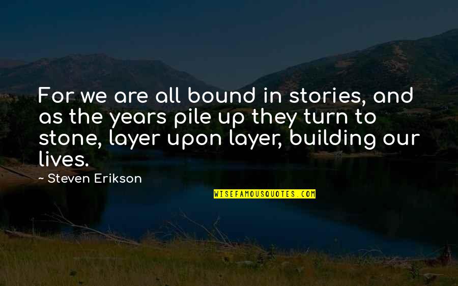 Isnt Life Great Quotes By Steven Erikson: For we are all bound in stories, and