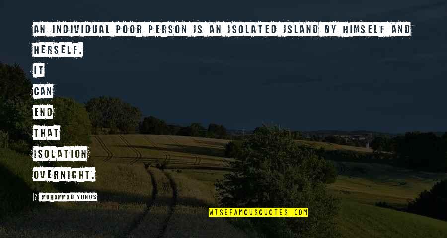 Isolated Person Quotes By Muhammad Yunus: An individual poor person is an isolated island