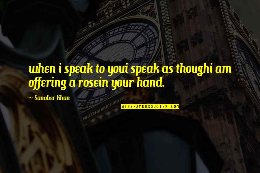 Isolated Person Quotes By Sanober Khan: when i speak to youi speak as thoughi