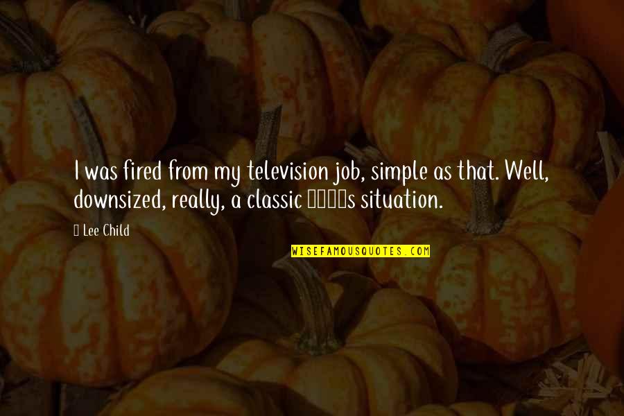 Isolation Dramione Quotes By Lee Child: I was fired from my television job, simple