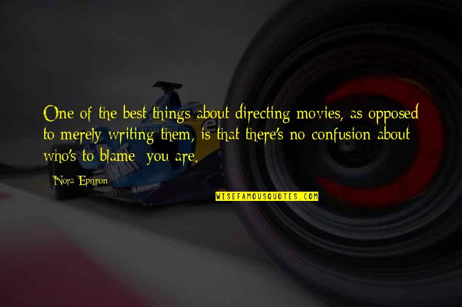 Isometric View Quotes By Nora Ephron: One of the best things about directing movies,