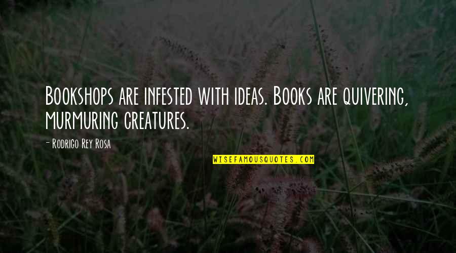 Isp In Fall Quote Quotes By Rodrigo Rey Rosa: Bookshops are infested with ideas. Books are quivering,