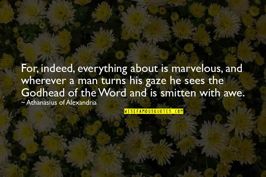 Ispat Guru Quotes By Athanasius Of Alexandria: For, indeed, everything about is marvelous, and wherever