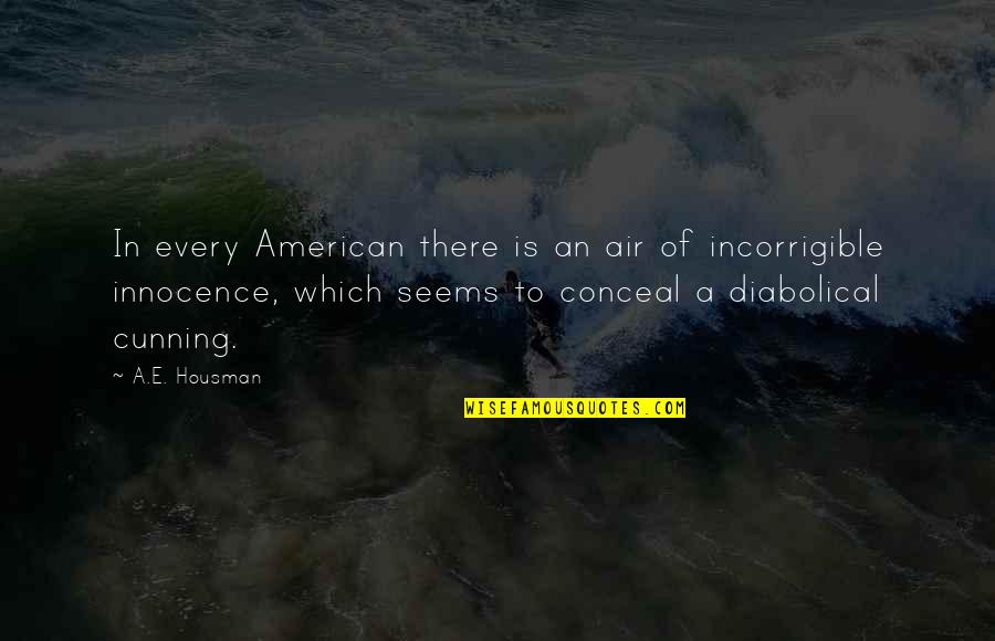 Ispoljavanje Quotes By A.E. Housman: In every American there is an air of