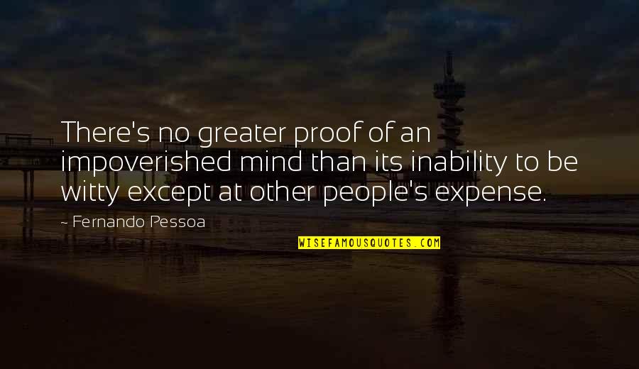 Israelimappedinny Quotes By Fernando Pessoa: There's no greater proof of an impoverished mind