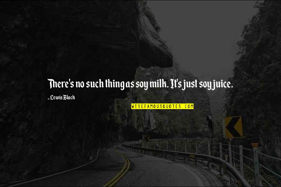 Israelmore Agivor Quotes By Lewis Black: There's no such thing as soy milk. It's