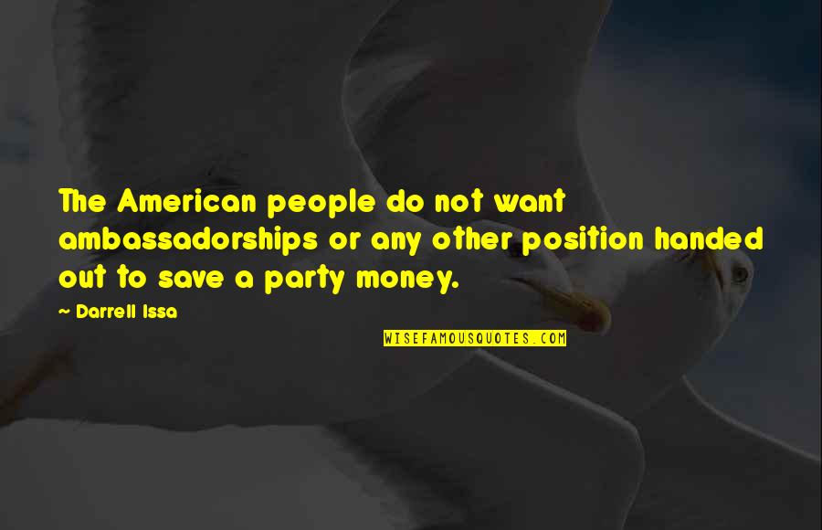 Issa Quotes By Darrell Issa: The American people do not want ambassadorships or