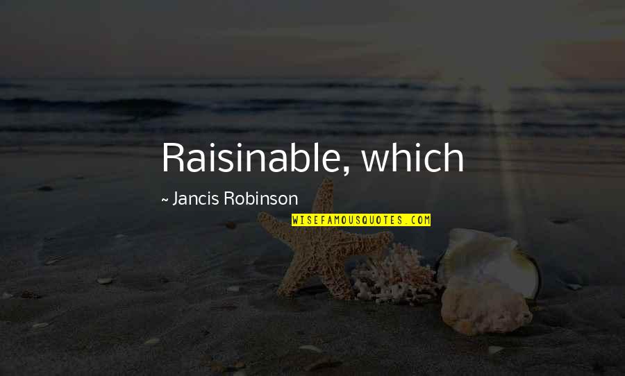 Issak Dennison Quotes By Jancis Robinson: Raisinable, which