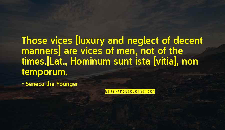 Ista Quotes By Seneca The Younger: Those vices [luxury and neglect of decent manners]