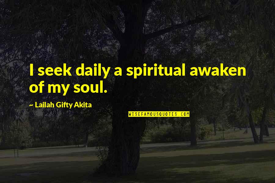 Istanbulin Quotes By Lailah Gifty Akita: I seek daily a spiritual awaken of my