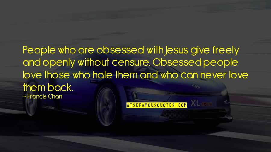 Istisna Financing Quotes By Francis Chan: People who are obsessed with Jesus give freely