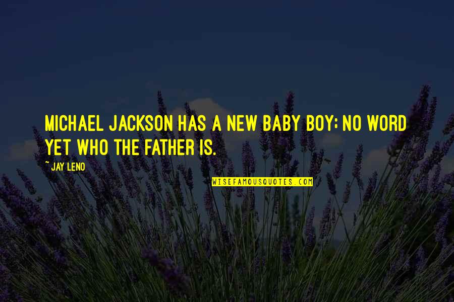 It A Baby Boy Quotes By Jay Leno: Michael Jackson has a new baby boy; no