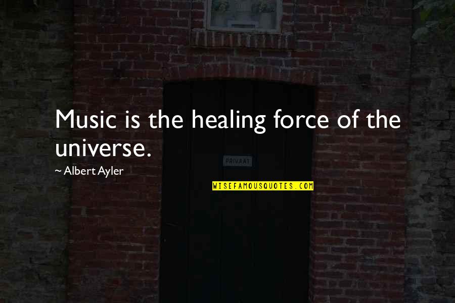 It Aint Over Till The Fat Lady Sings Quotes By Albert Ayler: Music is the healing force of the universe.