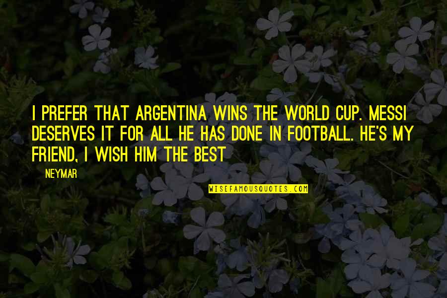 It All For The Best Quotes By Neymar: I prefer that Argentina wins the World Cup.