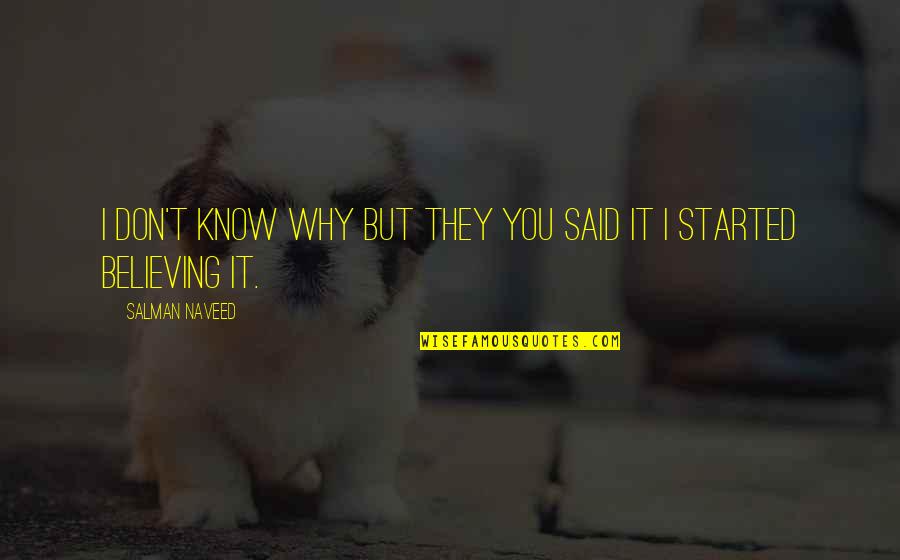 It All Started Love Quotes By Salman Naveed: I don't know why but they you said