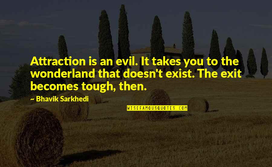 It Becomes Tough Quotes By Bhavik Sarkhedi: Attraction is an evil. It takes you to