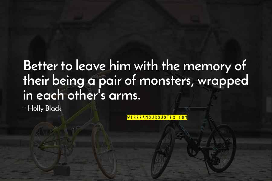 It Being Cold Quotes By Holly Black: Better to leave him with the memory of