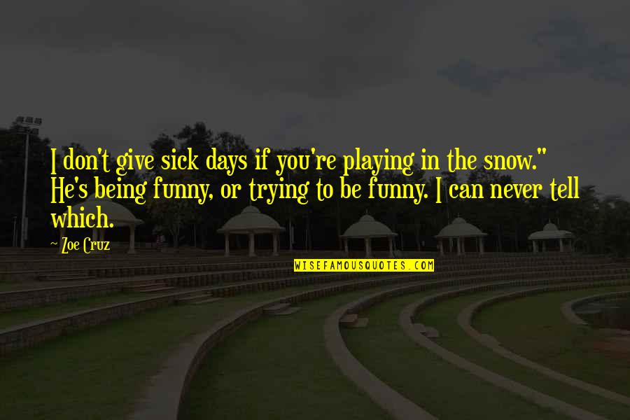 It Being Cold Quotes By Zoe Cruz: I don't give sick days if you're playing