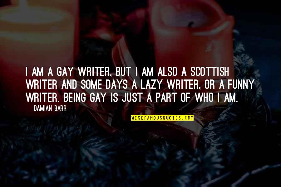 It Being Okay To Be Gay Quotes By Damian Barr: I am a gay writer, but I am