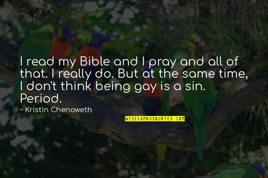 It Being Okay To Be Gay Quotes By Kristin Chenoweth: I read my Bible and I pray and