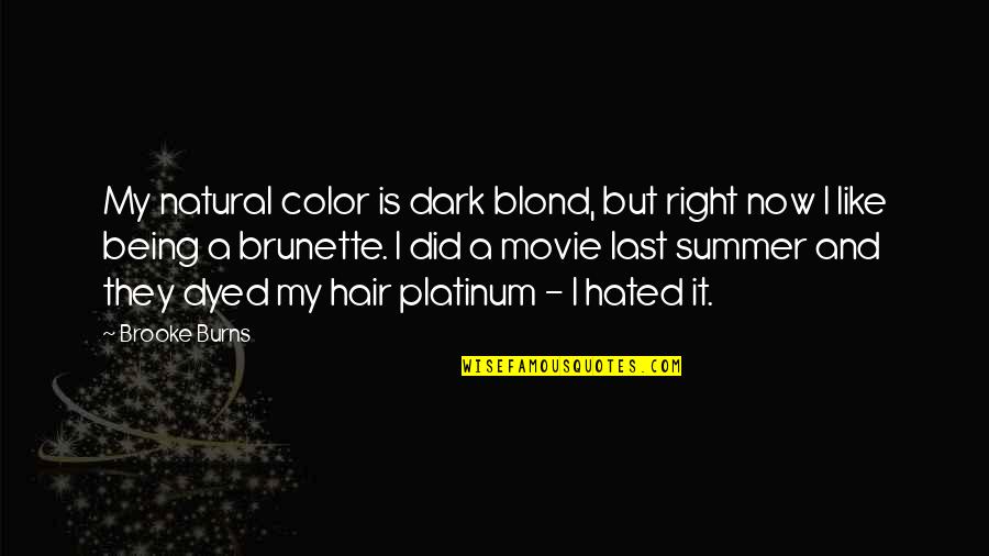 It Being Summer Quotes By Brooke Burns: My natural color is dark blond, but right