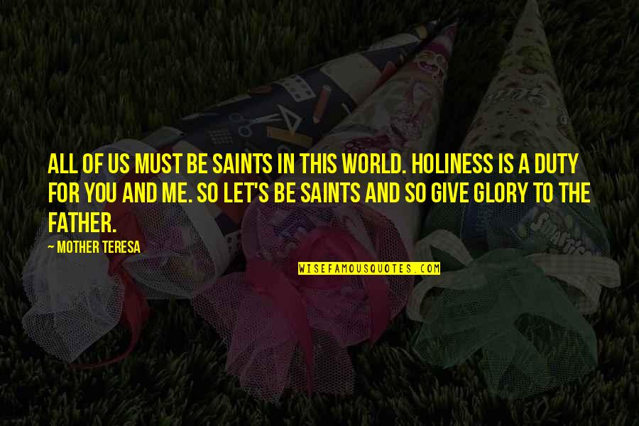 It Being Summer Quotes By Mother Teresa: All of us must be saints in this