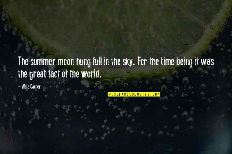 It Being Summer Quotes By Willa Cather: The summer moon hung full in the sky.