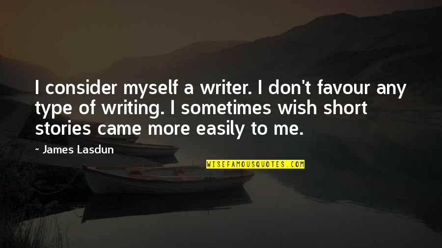 It Came From Within Quotes By James Lasdun: I consider myself a writer. I don't favour