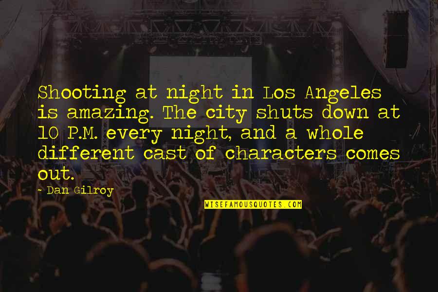 It Comes Out At Night Quotes By Dan Gilroy: Shooting at night in Los Angeles is amazing.