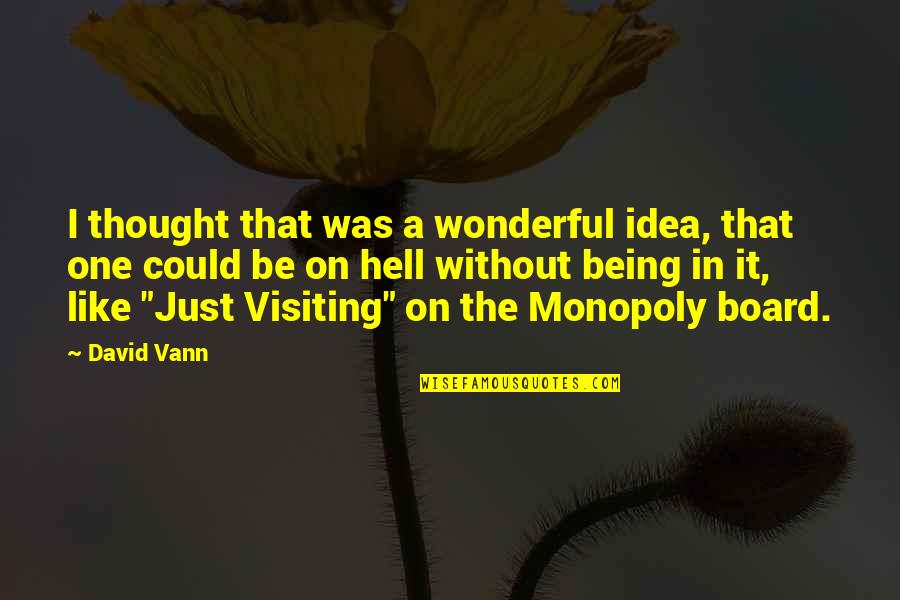 It Could Be Quotes By David Vann: I thought that was a wonderful idea, that