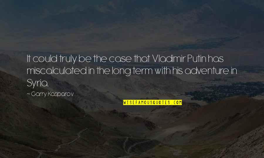 It Could Be Quotes By Garry Kasparov: It could truly be the case that Vladimir