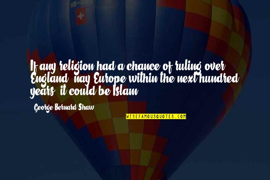 It Could Be Quotes By George Bernard Shaw: If any religion had a chance of ruling