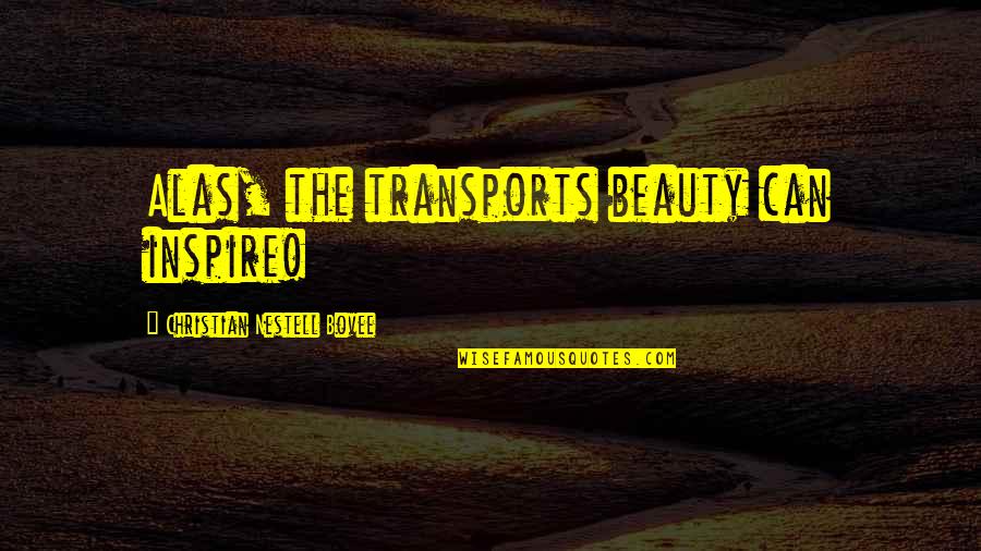 It Crowd Maurice Quotes By Christian Nestell Bovee: Alas, the transports beauty can inspire!