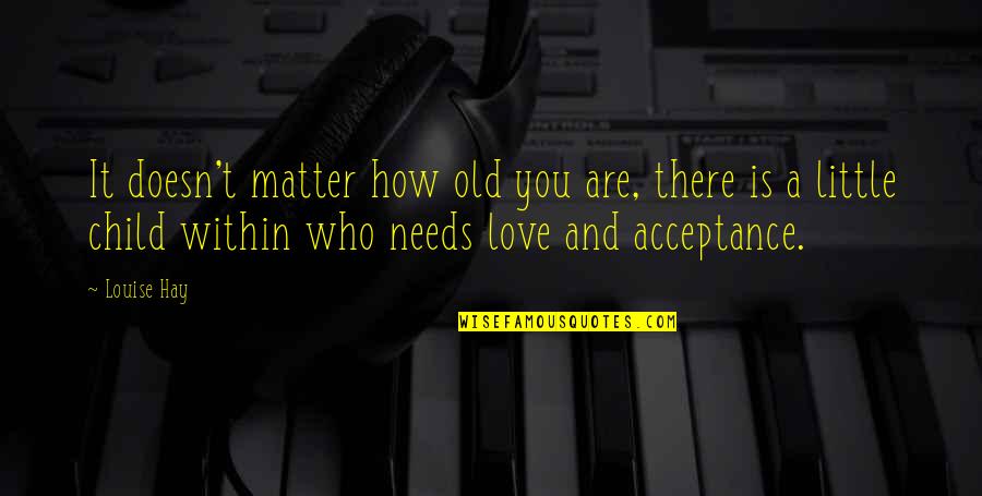 It Doesn't Matter Who You Are Quotes By Louise Hay: It doesn't matter how old you are, there