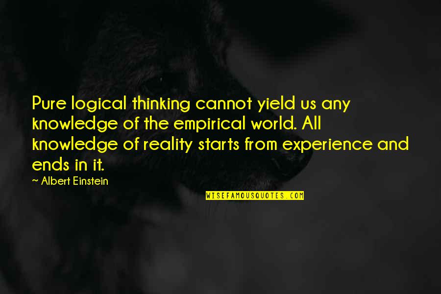 It Ends Us Quotes By Albert Einstein: Pure logical thinking cannot yield us any knowledge